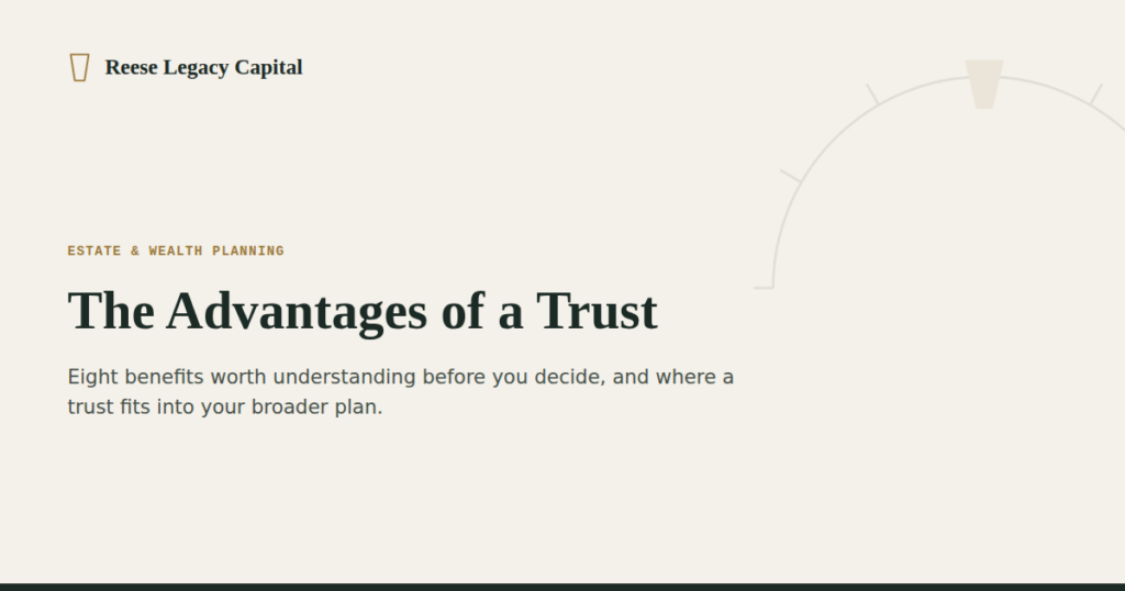 The advantages of a trust | Reese Legacy Capital Lancaster, PA Financial Advisor