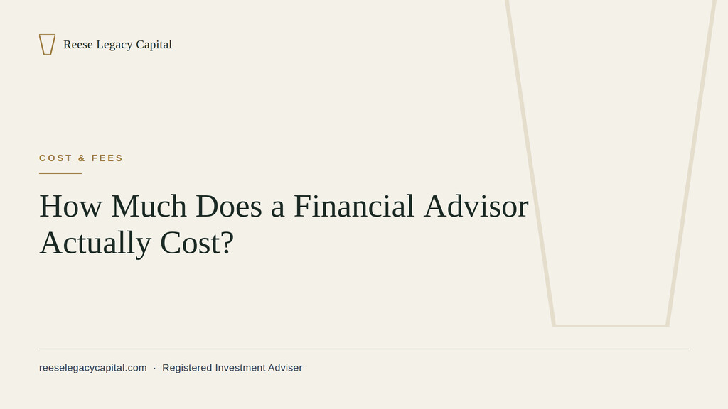 Reese Legacy Capital cover graphic reading 'How Much Does a Financial Advisor Actually Cost?' on a parchment background with the brand's brass keystone mark