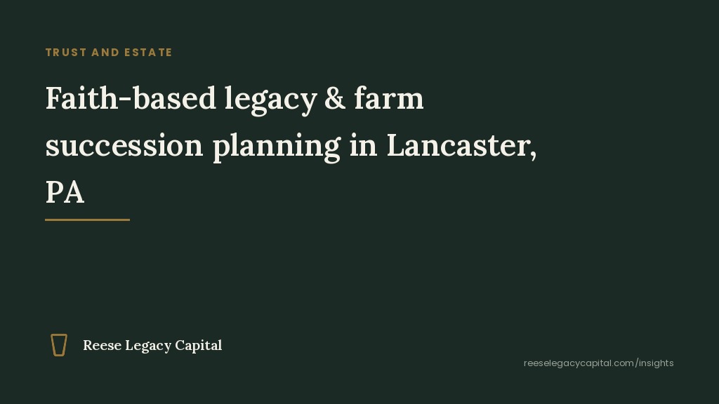 Reese Legacy Capital cover graphic for the article Faith-based family legacy and farm succession planning in Lancaster, PA